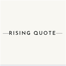 Rising Quote